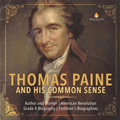 Dissected Lives | Thomas Paine and His Common Sense Author and Thinker...