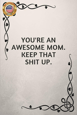 You'Re an Awesome Mom. Keep That Shit Up.: Gifts for Elderly Moms      