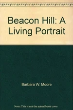 Beacon Hill: A Living Portrait by Barbara W. Moore