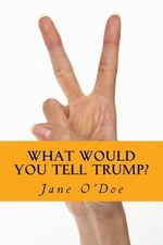 What Would You Tell Trump? by Jane O'Doe (English) Paperback Book
