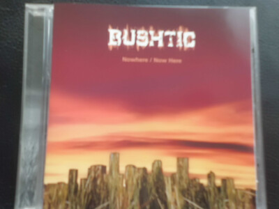 BUSHTIC    -   NOWHERE  /  NOW  HERE  ,  CD 2002 ,    ROCK ,  POP  ,  RARE