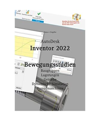AutoDesk Inventor 2022 Bewegungsstudien, Hans-J. Engelke