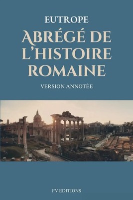 Eutrope | Abrégé de l'histoire romaine (Breviarium historiae romanae) | Buch