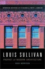 Louis Sullivan: Prophet of Modern Architecture by Morrison, Hugh