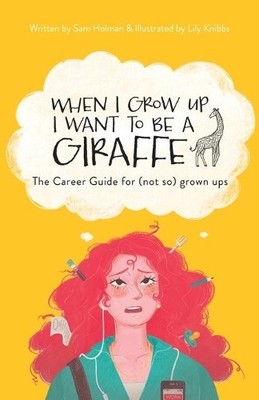 When I Grow Up I Want To Be A Giraffe - the career gui by Holman, Sam 1527267393
