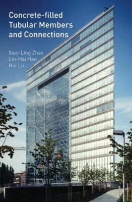Concrete-Filled Tubular Members and Connections by Xiao-Ling Zhao: New