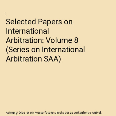 Selected Papers on International Arbitration: Volume 8 