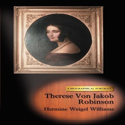 Therese Von Jakob Robinson A Biographical Portrait Hermine Weigel
