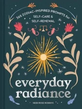 Everyday Radiance: 365 Zodiac-Inspired Prompts for Self-Care and Self-Renewal b