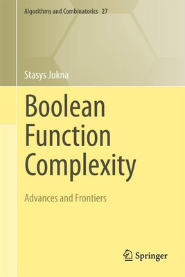 Boolean Function Complexity: Advances and Frontiers  by Stasys Jukna