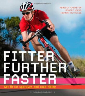 Fitter, Further, Faster: Get fit for sportives and road riding B