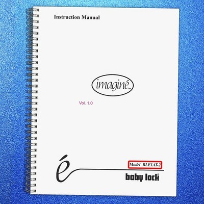 BABY LOCK Imagine BLE1AT-2 Serger Instruction Manual SPIRAL BINDER, TOUGH FRONT