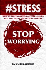 #STRESS: How To Stop Worrying And Start Living A Peaceful