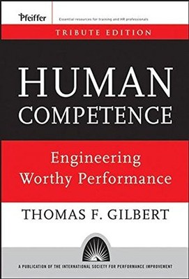 HUMAN COMPETENCE: ENGINEERING WORTHY PERFORMANCE By Thomas F. Gilbert EXCELLENT