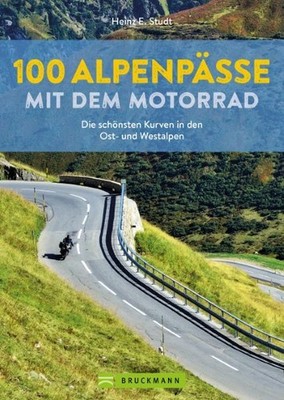 100 Alpenpässe mit dem Motorrad Die schönsten Kurven in den Ost- und Westalpen