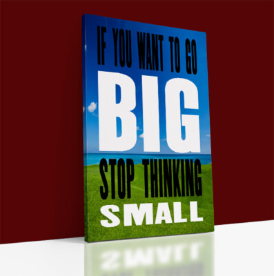 If You Want To Go Big Stop Thinking kleine LEINWAND Wandbild Kunstdruck fertig zum Aufhängen