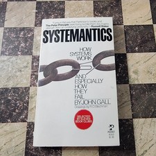 Systemantics: How Systems Work & Especially How They Fail John Gall 1978