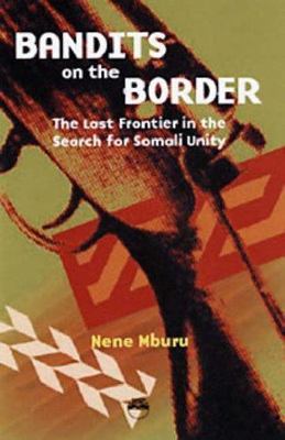 Bandits on the Border : The Last Frontier in the Search for Somali Unity, Pap...