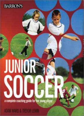 Junior Soccer: A Complete Coaching Guide for the Young Player,Trevor Lewin Adam