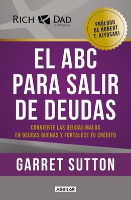 El ABC para salir de deudas: Convierte las deudas malas en deudas buenas y forta