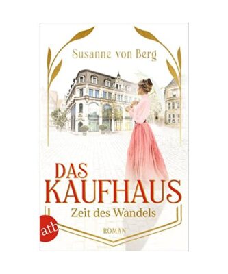 Das Kaufhaus - Zeit des Wandels: Roman, Susanne von Berg