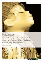 Traumdeutung Und Die Dynamik Der Symbole - Sigmund Freud Und Carl Gustav Jung Im