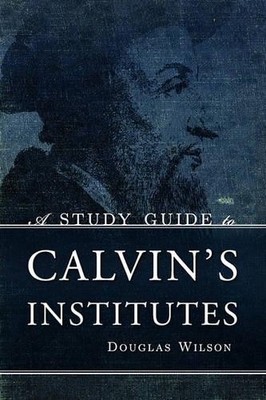 Douglas Wilson A Study Guide to Calvin's Institutes (Taschenbuch)