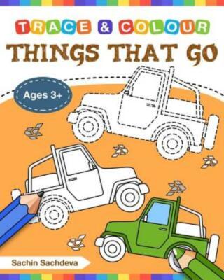 Things That Go (Trace And Colour): Tracing And Coloring Book Of Cars, Monst...