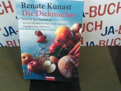 Die Dickmacher: Warum die Deutschen immer dicker werden und was wir dagegen tun 