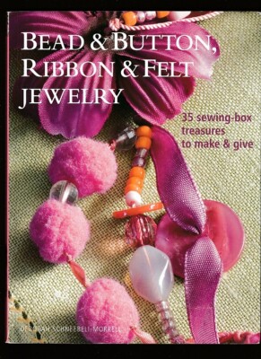 BEAD & BUTTON-RIBBON & FELT JEWELRY~35 SEWING BOX TREASURES TO MAKE-PHOTOS