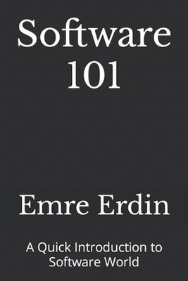 Software 101: A Quick Introduction to Software World by Emre Erdin Paperback Boo