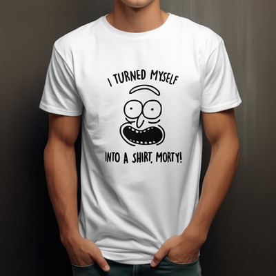I TURNED MYSELF INTO A SHIRT MORTY, Rick & Morty T-Shirt lustig Neuheit T-Shirt