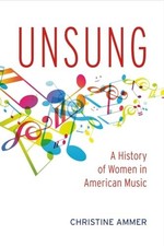 Unsung: A History of Women in American Music (1) by Ammer, Christine
