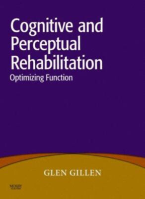 Cognitive and Perceptual Rehabilitation : Optimizing Function Gle