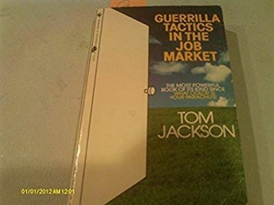 Guerrilla Tactics in the Job Market Tom Jackson