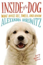 Inside of a Dog -- Young Readers Edition: What Dogs See, Smell, and Know (Paperb