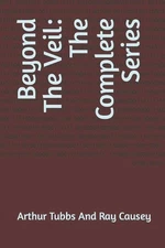 Beyond The Veil: The Complete Series by Ray Causey Paperback Book