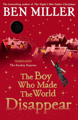 The Boy Who Made the World Disappear PB: an Epic Time-Travel Adventure from the