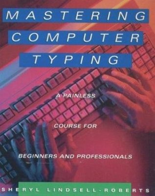 Mastering Computer Typing : A Painless Course for Beginners and P
