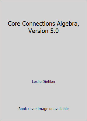 Core Connections Algebra, Version 5.0 by Leslie Dietiker