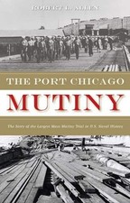 The Port Chicago Mutiny : The Story of the Largest Mass Mutiny Tr