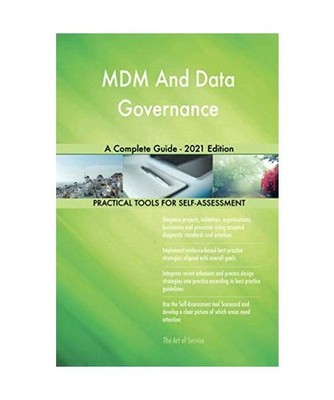 MDM And Data Governance A Complete Guide - 2021 Edition, The Art of Service - MD