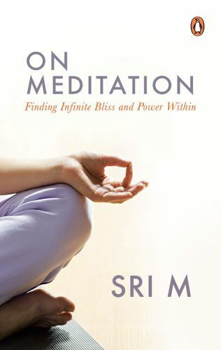 On Meditation : Finding Infinite Bliss and Power Within, Sri M, Good Book