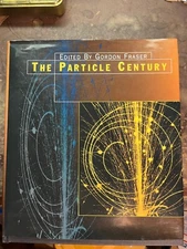 The Particle Century edited by Gordon Fraser 1998 Institute of Physics