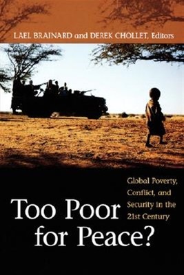 Too Poor for Peace? : Global Poverty, Conflict, and Security in the 21st Cent...