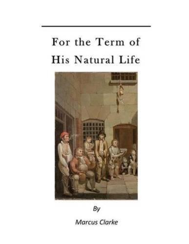 For the Term of His Natural Life: A Convict in Early Australian History by Marcu - Afbeelding 1 van 1