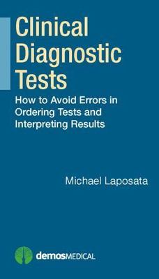 Clinical Diagnostic Tests: How to Avoid Errors in Ordering Tests and...