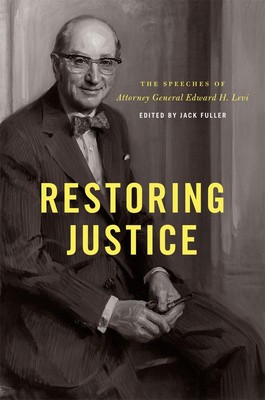 Restoring Justice: The Speeches of Attorney General Edward H. Levi Levi, Edw...