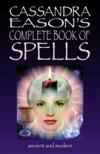 Cassandra Eason's Complete Book of Spells: Ancient and Modern Spells