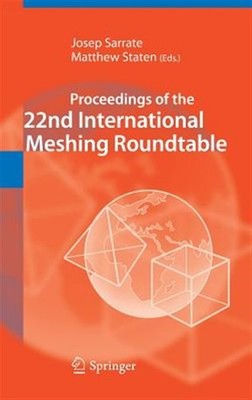 Proceedings of the 22nd International Meshing Roundtable, Hardcover by Sarrat...